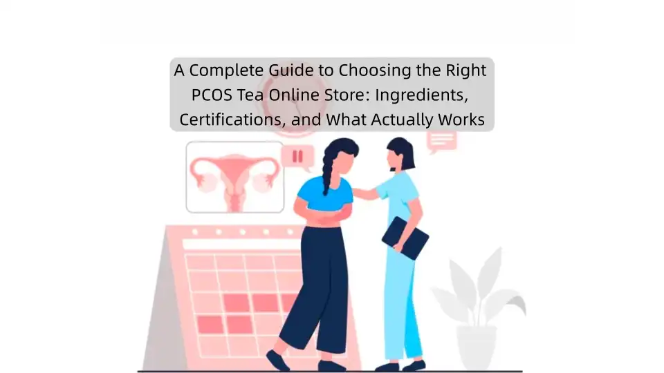 A Complete Guide to Choosing the Right PCOS Tea Online Store: Ingredients, Certifications, and What Actually Works